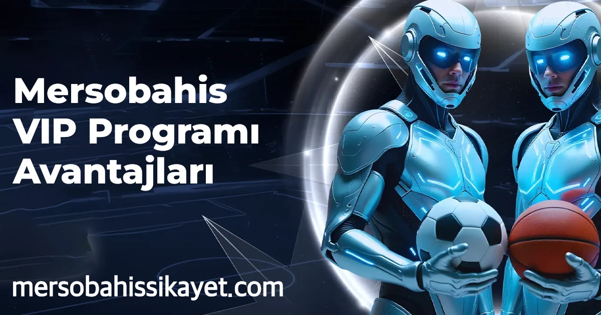 Mersobahis VIP Programı Avantajları